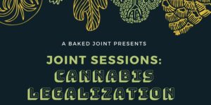 Joint Sessions: Cannabis Legalization @ A Baked Joint